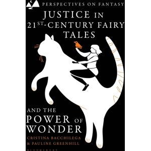 Bloomsbury Publishing PLC Justice In 21st-Century Fairy Tales And The Power Of Wonder Bloomsbury Publishing PLC Justice In 21st-Century Fairy Tales And The Power Of Wonder