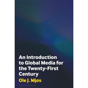 Bloomsbury Publishing PLC An Introduction To Global Media For The Twenty-First Century Bloomsbury Publishing PLC An Introduction To Global Media For The Twenty-First Century