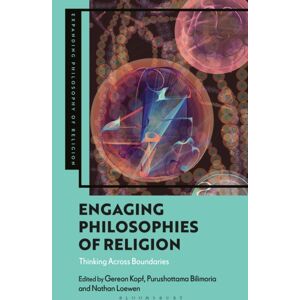 Bloomsbury Publishing PLC Engaging Philosophies Of Religion : Thinking Across Boundaries Bloomsbury Publishing PLC Engaging Philosophies Of Religion : Thinking Across Boundaries