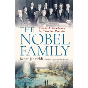 Bloomsbury Publishing PLC The Nobel Family : Swedish Geniuses In Tsarist Russia Bloomsbury Publishing PLC The Nobel Family : Swedish Geniuses In Tsarist Russia