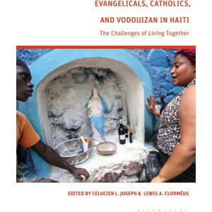 Bloomsbury Publishing PLC Evangelicals, Catholics, And Vodouyizan In Haiti : The Challenges Of Living Together Bloomsbury Publishing PLC Evangelicals, Catholics, And Vodouyizan In Haiti : The Challenges Of Living Together