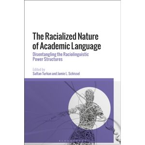 Bloomsbury Publishing PLC The Racialized Nature Of Academic Language : Disentangling The Raciolinguistic Power Structures Bloomsbury Publishing PLC The Racialized Nature Of Academic Language : Disentangling The Raciolinguistic Power Structures