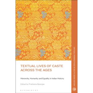 Bloomsbury Publishing PLC Textual Lives Of Caste Across The Ages : Hierarchy, Humanity And Equality In Indian History Bloomsbury Publishing PLC Textual Lives Of Caste Across The Ages : Hierarchy, Humanity And Equality In Indian History