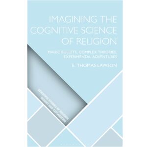 Bloomsbury Publishing PLC Imagining The Cognitive Science Of Religion : Magic Bullets, Complex Theories, Experimental Adventures Bloomsbury Publishing PLC Imagining The Cognitive Science Of Religion : Magic Bullets, Complex Theories, Experimental Adventures