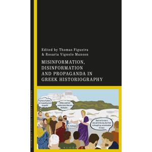 Bloomsbury Publishing PLC Misinformation, Disinformation, And Propaganda In Greek Historiography Bloomsbury Publishing PLC Misinformation, Disinformation, And Propaganda In Greek Historiography