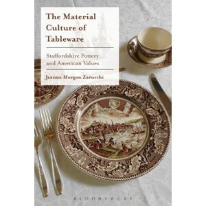 Bloomsbury Publishing PLC The Material Culture Of Tableware : Staffordshire Pottery And American s Bloomsbury Publishing PLC The Material Culture Of Tableware : Staffordshire Pottery And American s