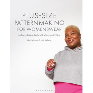 Bloomsbury Publishing PLC Plus-Size Patternmaking For Womenswear : Inclusive Sizing, Pattern Drafting, And Fitting Bloomsbury Publishing PLC Plus-Size Patternmaking For Womenswear : Inclusive Sizing, Pattern Drafting, And Fitting