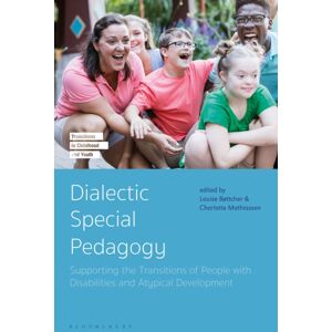 Bloomsbury Publishing PLC Dialectic Special Pedagogy : Supporting The Transitions Of People With Disabilities And Atypical Development Bloomsbury Publishing PLC Dialectic Special Pedagogy : Supporting The Transitions Of People With Disabilities And Atypical Development