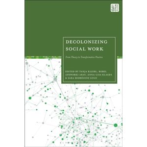 Bloomsbury Publishing PLC Decolonizing Social Work : From Theory To Transformative Practice Bloomsbury Publishing PLC Decolonizing Social Work : From Theory To Transformative Practice