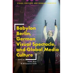 Bloomsbury Publishing PLC Babylon Berlin, German Visual Spectacle, And Global Media Culture Bloomsbury Publishing PLC Babylon Berlin, German Visual Spectacle, And Global Media Culture