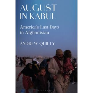 Bloomsbury Publishing PLC August In Kabul : America'S Last Days In Afghanistan Bloomsbury Publishing PLC August In Kabul : America'S Last Days In Afghanistan