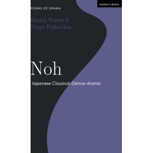 Bloomsbury Publishing PLC Noh : Japanese Classical Dance-Drama Bloomsbury Publishing PLC Noh : Japanese Classical Dance-Drama