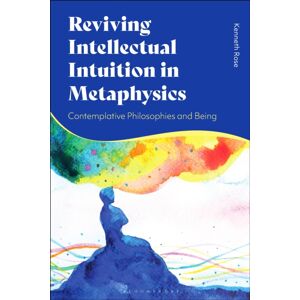 Bloomsbury Publishing PLC Reviving Intellectual Intuition In Metaphysics : Contemplative Philosophies And Being Bloomsbury Publishing PLC Reviving Intellectual Intuition In Metaphysics : Contemplative Philosophies And Being