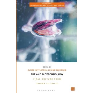 Bloomsbury Publishing PLC Art And Biotechnology : Viral Culture From Crispr To Covid Bloomsbury Publishing PLC Art And Biotechnology : Viral Culture From Crispr To Covid
