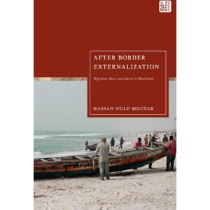Bloomsbury Publishing PLC After Border Externalization : Migration, Race, And Labour In Mauritania Bloomsbury Publishing PLC After Border Externalization : Migration, Race, And Labour In Mauritania