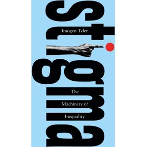 Bloomsbury Publishing PLC Stigma : The Machinery Of Inequality Bloomsbury Publishing PLC Stigma : The Machinery Of Inequality