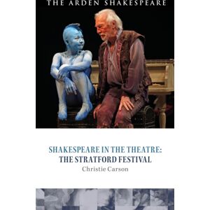 Bloomsbury Publishing PLC Shakespeare In The Theatre: The Stratford Festival Bloomsbury Publishing PLC Shakespeare In The Theatre: The Stratford Festival