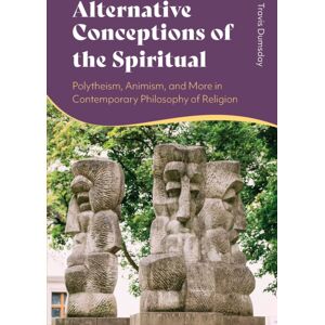 Bloomsbury Publishing PLC Alternative Conceptions Of The Spiritual : Polytheism, Animism, And More In Contemporary Philosophy Of Religion Bloomsbury Publishing PLC Alternative Conceptions Of The Spiritual : Polytheism, Animism, And More In Contemporary Philosophy Of Religion