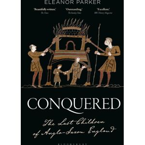 Bloomsbury Publishing PLC Conquered : The Last Children Of Anglo-Saxon England Bloomsbury Publishing PLC Conquered : The Last Children Of Anglo-Saxon England