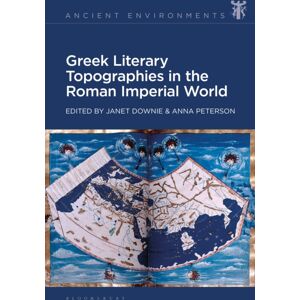 Bloomsbury Publishing PLC Greek Literary Topographies In The Roman Imperial World Bloomsbury Publishing PLC Greek Literary Topographies In The Roman Imperial World