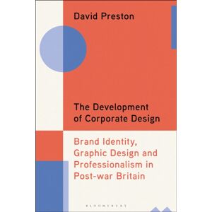 Bloomsbury Publishing PLC The Development Of Corporate Design : Brand Identity, Graphic Design And Professionalism In Post-War Britain Bloomsbury Publishing PLC The Development Of Corporate Design : Brand Identity, Graphic Design And Professionalism In Post-War Britain