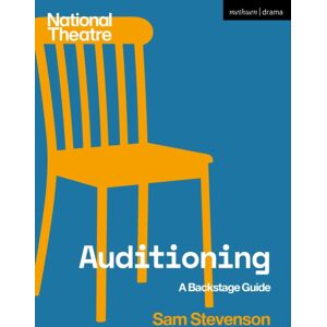 Bloomsbury Publishing PLC Auditioning : A Backstage Guide Bloomsbury Publishing PLC Auditioning : A Backstage Guide