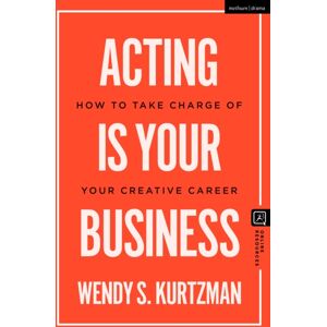 Bloomsbury Publishing PLC Acting Is Your Business : How To Take Charge Of Your Creative Career Bloomsbury Publishing PLC Acting Is Your Business : How To Take Charge Of Your Creative Career