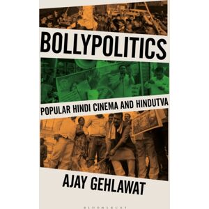 Bloomsbury Publishing PLC Bollypolitics : Popular Hindi Cinema And Hindutva Bloomsbury Publishing PLC Bollypolitics : Popular Hindi Cinema And Hindutva