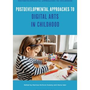 Bloomsbury Publishing PLC Postdevelopmental Approaches To Digital Arts In Childhood Bloomsbury Publishing PLC Postdevelopmental Approaches To Digital Arts In Childhood