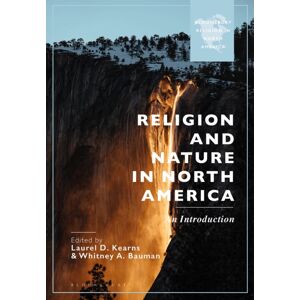 Bloomsbury Publishing PLC Religion And Nature In North America : An Introduction Bloomsbury Publishing PLC Religion And Nature In North America : An Introduction