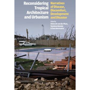 Bloomsbury Publishing PLC Reconsidering Tropical Architecture And Urbanism : Narratives Of Disease, Discomfort, Development And Disaster Bloomsbury Publishing PLC Reconsidering Tropical Architecture And Urbanism : Narratives Of Disease, Discomfort, Development And Disaster