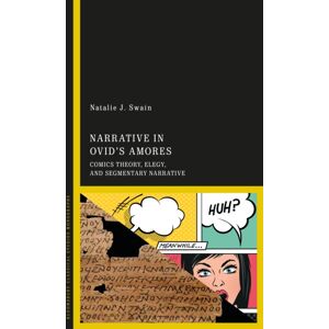 Bloomsbury Publishing PLC Narrative In Ovid'S Amores : Comics Theory, Elegy, And Segmentary Narrative Bloomsbury Publishing PLC Narrative In Ovid'S Amores : Comics Theory, Elegy, And Segmentary Narrative