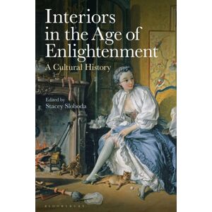 Bloomsbury Publishing PLC Interiors In The Age Of Enlightenment : A Cultural History Bloomsbury Publishing PLC Interiors In The Age Of Enlightenment : A Cultural History