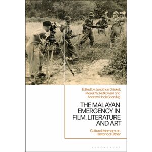 Bloomsbury Publishing PLC The Malayan Emergency In Film, Literature And Art : Cultural Memory As Historical Other Bloomsbury Publishing PLC The Malayan Emergency In Film, Literature And Art : Cultural Memory As Historical Other