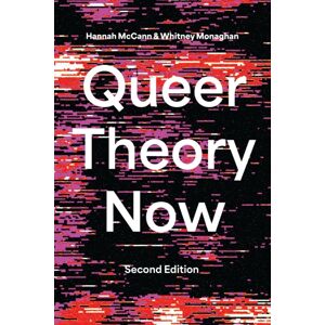 Bloomsbury Publishing PLC Queer Theory Now : From Foundations To Futures Bloomsbury Publishing PLC Queer Theory Now : From Foundations To Futures