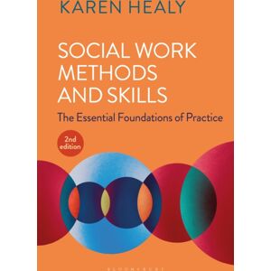 Bloomsbury Publishing PLC Social Work Methods And Skills : The Essential Foundations Of Practice Bloomsbury Publishing PLC Social Work Methods And Skills : The Essential Foundations Of Practice