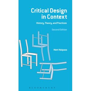 Bloomsbury Publishing PLC Critical Design In Context : History, Theory And Practices Bloomsbury Publishing PLC Critical Design In Context : History, Theory And Practices