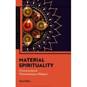 Bloomsbury Publishing PLC Material Spirituality : A Transcendental Phenomenology Of Religion Bloomsbury Publishing PLC Material Spirituality : A Transcendental Phenomenology Of Religion