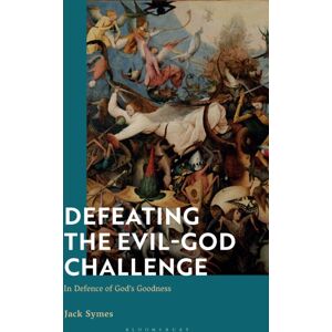 Bloomsbury Publishing PLC Defeating The Evil-God Challenge : In Defence Of God’s Goodness Bloomsbury Publishing PLC Defeating The Evil-God Challenge : In Defence Of God’s Goodness