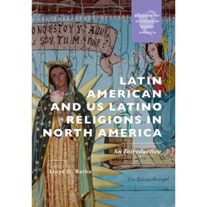 Bloomsbury Publishing PLC Latin American And Us Latino Religions In North America : An Introduction Bloomsbury Publishing PLC Latin American And Us Latino Religions In North America : An Introduction