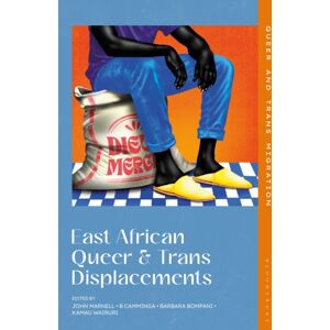 Bloomsbury Publishing PLC East African Queer And Trans Displacements Bloomsbury Publishing PLC East African Queer And Trans Displacements