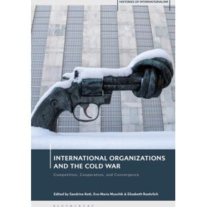 Bloomsbury Publishing PLC International Organizations And The Cold War : Competition, Cooperation, And Convergence Bloomsbury Publishing PLC International Organizations And The Cold War : Competition, Cooperation, And Convergence