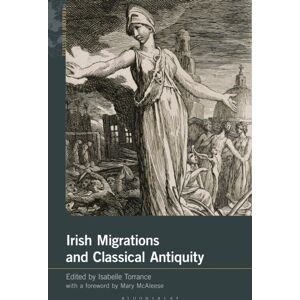 Bloomsbury Publishing PLC Irish Migrations And Classical Antiquity Bloomsbury Publishing PLC Irish Migrations And Classical Antiquity