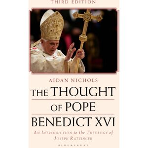 Bloomsbury Publishing PLC The Thought Of Pope Benedict Xvi : An Introduction To The Theology Of Joseph Ratzinger Bloomsbury Publishing PLC The Thought Of Pope Benedict Xvi : An Introduction To The Theology Of Joseph Ratzinger