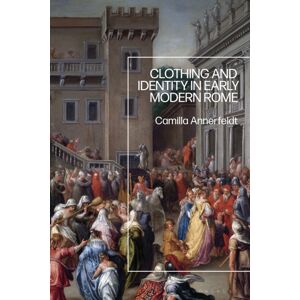 Bloomsbury Publishing PLC Clothing And Identity In Early Modern Rome Bloomsbury Publishing PLC Clothing And Identity In Early Modern Rome