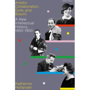 Bloomsbury Publishing PLC Artistic Collaboration, Exile, And Brecht : A Intellectual History, 1900-1950 Bloomsbury Publishing PLC Artistic Collaboration, Exile, And Brecht : A Intellectual History, 1900-1950
