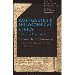 Bloomsbury Publishing PLC Baumgarten’s Philosophical Ethics : A Critical Translation Bloomsbury Publishing PLC Baumgarten’s Philosophical Ethics : A Critical Translation