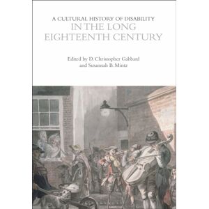 Bloomsbury Publishing PLC A Cultural History Of Disability In The Long Eighteenth Century Bloomsbury Publishing PLC A Cultural History Of Disability In The Long Eighteenth Century
