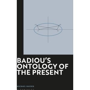 Bloomsbury Publishing PLC Badiou'S Ontology Of The Present : Society, Economy And Culture In Transition Bloomsbury Publishing PLC Badiou'S Ontology Of The Present : Society, Economy And Culture In Transition