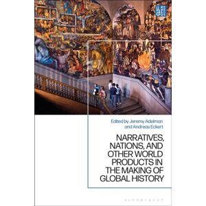Bloomsbury Publishing PLC Narratives, Nations, And Other World Products In The Making Of Global History Bloomsbury Publishing PLC Narratives, Nations, And Other World Products In The Making Of Global History